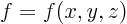 $f=f(x,y,z)$