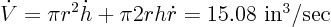 \begin{displaymath}
\dot V = \pi r^2 \dot h + \pi 2 r h \dot r = 15.08 \mbox{ in$^3$/sec }
\end{displaymath}