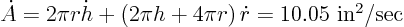 \begin{displaymath}
\dot A = 2 \pi r \dot h + \left(2 \pi h + 4 \pi r\right) \dot r
= 10.05 \mbox{ in$^2$/sec }
\end{displaymath}