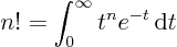 \begin{displaymath}
n!=\int_0^{\infty} t^n e^{-t} { \rm d}{t}
\end{displaymath}