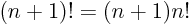 $(n+1)!=(n+1)n!$