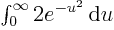 $\int_0^\infty2e^{-u^2}{ \rm d}{u}$