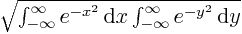 $\sqrt{\int_{-\infty}^{\infty}e^{-x^2}{ \rm d}{x}\int_{-\infty}^{\infty}e^{-y^2}{ \rm d}{y}}$