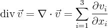 \begin{displaymath}
{\rm div} \vec v = \nabla\cdot\vec v =
\sum_{i=1}^3 \frac{\partial v_i}{\partial x_i}
\end{displaymath}