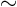 $\sim$