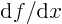 ${\rm d}f/{\rm d}x$