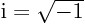 ${\rm i}=\sqrt{-1}$