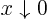 $x\downarrow 0$