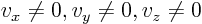 $v_x\ne0,v_y\ne0,v_z\ne0$
