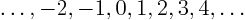 $\ldots,-2,-1,0,1,2,3,4,\ldots$