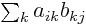 $\sum_k a_{ik}b_{kj}$