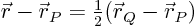 ${\skew0\vec r}-{\skew0\vec r}_P={\textstyle\frac{1}{2}}({\skew0\vec r}_Q-{\skew0\vec r}_P)$