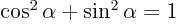 $\cos^2 \alpha + \sin^2 \alpha=1$