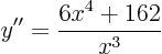 \begin{displaymath}
y'' = \frac{6x^4+162}{x^3}
\end{displaymath}