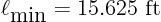 \begin{displaymath}
\ell_{\mbox{min}} = 15.625 \mbox{ ft }
\end{displaymath}