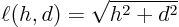 \begin{displaymath}
\ell(h,d)=\sqrt{h^2 + d^2}
\end{displaymath}