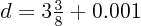 $d=3\frac38+0.001$