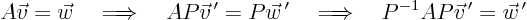 \begin{displaymath}
A \vec v = \vec w
\quad \Longrightarrow \quad
A P \vec...
...rrow \quad
P^{-1} A P \vec v^{ \prime} = \vec w^{ \prime}
\end{displaymath}