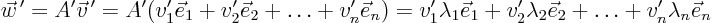 \begin{displaymath}
\vec w^{ \prime} = A'\vec v^{ \prime}
= A' (v_1' \vec ...
... v_2' \lambda_2 \vec e_2 + \ldots
+ v_n' \lambda_n \vec e_n
\end{displaymath}