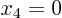 \begin{displaymath}  x_4 = 0  \end{displaymath}