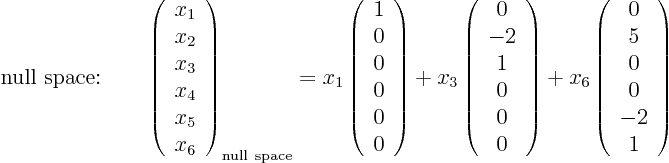 \begin{displaymath}
\mbox{null space:}\qquad
\left(
\begin{array}{c} x_1 \...
...n{array}{c} 0  5  0  0  -2  1 \end{array}
\right)
\end{displaymath}