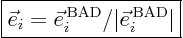 \begin{displaymath}
\fbox{$\displaystyle
\vec e_i = \vec e_i^{ \rm BAD} / \vert\vec e_i^{ \rm BAD}\vert
$}
\end{displaymath}