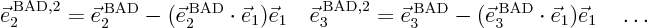 \begin{displaymath}
\vec e_2^{ \rm BAD,2} =
\vec e_2^{ \rm BAD} - (\vec e_...
...(\vec e_3^{ \rm BAD}\cdot\vec e_1)\vec e_1
\quad
\ldots
\end{displaymath}