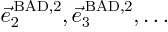 $\vec e_2^{ \rm BAD,2},\vec e_3^{ \rm BAD,2},\ldots$