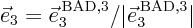 \begin{displaymath}
\vec e_3 = \vec e_3^{ \rm BAD,3} / \vert\vec e_3^{ \rm BAD,3}\vert
\end{displaymath}