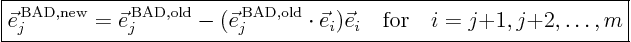 \begin{displaymath}
\fbox{$\displaystyle
\vec e_j^{ \rm BAD,new} =
\vec e...
... e_i
\quad \mbox{for} \quad i=j{+}1, j{+}2, \ldots, m
$}
\end{displaymath}