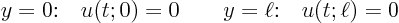 \begin{displaymath}
\mbox{$y=0$:}\quad u(t;0) = 0 \qquad \mbox{$y=\ell$:}\quad u(t;\ell) = 0
\end{displaymath}