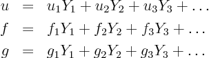 \begin{eqnarray*}
u & = & u_1 Y_1 + u_2 Y_2 + u_3 Y_3 + \ldots \\
f & = & f...
...Y_3 + \ldots \\
g & = & g_1 Y_1 + g_2 Y_2 + g_3 Y_3 + \ldots
\end{eqnarray*}