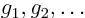 $g_1,g_2,\ldots$