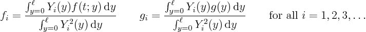 \begin{displaymath}
f_i = \frac{\int_{y=0}^\ell Y_i(y) f(t;y) \,{\rm d}y}
{\...
...i^2(y) \,{\rm d}y}
\qquad
\mbox{for all }i = 1,2,3,\ldots
\end{displaymath}