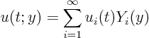 \begin{displaymath}
u(t;y) = \sum_{i=1}^\infty u_i(t) Y_i(y)
\end{displaymath}