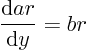 \begin{displaymath}
\frac{{\rm d}a r}{{\rm d}y} = br
\end{displaymath}