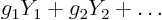 $g_1Y_1+g_2Y_2+\ldots$
