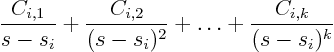 \begin{displaymath}
\frac{C_{i,1}}{s-s_i} + \frac{C_{i,2}}{(s-s_i)^2} + \ldots
+ \frac{C_{i,k}}{(s-s_i)^k}
\end{displaymath}