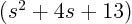 $(s^2+4s+13)$