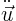 $\ddot{\vec u}$