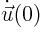 $\dot{\vec u}(0)$