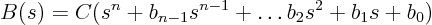 \begin{displaymath}
B(s) = C (s^n + b_{n-1} s^{n-1} + \ldots b_2 s^2 +b_1 s + b_0)
\end{displaymath}