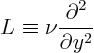 \begin{displaymath}
L \equiv \nu \frac{\partial^2}{\partial y^2}
\end{displaymath}