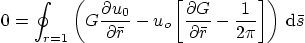 \begin{displaymath}
0 = \oint_{r=1}
\left(
G \frac{\partial u_0}{\partial \ba...
...tial \bar r} -\frac{1}{2\pi}\right]
\right)
{ \rm d}\bar s
\end{displaymath}