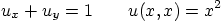 \begin{displaymath}
u_x + u_y = 1 \qquad u(x,x)=x^2
\end{displaymath}