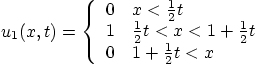 \begin{displaymath}
u_1(x,t) =
\left\{
\begin{array}{ll}
0 & x < \frac12 t ...
...1 + \frac12 t \\
0 & 1 + \frac12 t < x
\end{array} \right.
\end{displaymath}