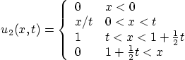 \begin{displaymath}
u_2(x,t) =
\left\{
\begin{array}{ll}
0 & x < 0 \\
x/t...
...1 + \frac12 t \\
0 & 1 + \frac12 t < x
\end{array} \right.
\end{displaymath}