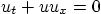 $u_t + u u_x=0$