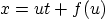 $x=u t + f(u)$