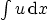 $\int u{ \rm d}x$
